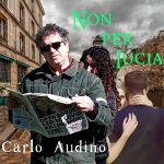 Carlo Audino: fuori il nuovo singolo “Non Per Lucia”