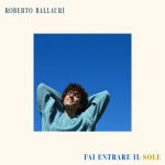 Fuori il nuovo brano del cantautore Roberto Ballauri “Fai entrare il sole”