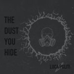 “The Dust You Hide” segna l’esordio di Luca Puliti