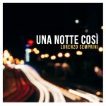 Lorenzo Semprini: in radio il nuovo singolo “Una notte così”