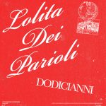 DODICIANNI: fuori il nuovo brano di “LOLITA DEI PARIOLI”