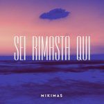 “Sei rimasta qui”: il nuovo singolo di Mikimas