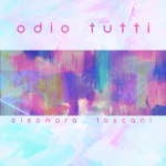 “ODIO TUTTI” è il nuovo singolo di Eleonora Toscani