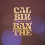 Cal Birbanthe torna con il suo secondo singolo “I Wanna Stay”