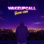 In radio e in digitale “VERSO CASA”: il nuovo singolo dei WAKEUPCALL