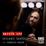 Cristiano Turato: esce in radio “Switch off” feat. Maurizio Vercon