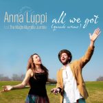 “All We Got (quando avremo)” è il nuovo singolo di Anna Luppi feat. The Magic Mumble Jumble