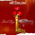 Mr Dailom: fuori il nuovo singolo “Bad Boy”