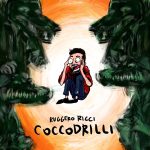 “Coccodrilli”: il nuovo singolo di Ruggero Ricci
