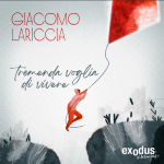 Giacomo Lariccia: fuori il nuovo singolo “Tremenda voglia di vivere”