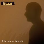 “ELVIRA E MODI” è il nuovo singolo di Guzzi