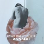 “20 YEARS THAT YOU’RE GONE”: il nuovo singolo di ANNABIT