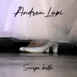 “Scarpe belle”: il nuovo singolo di Andrea Lupi