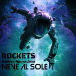 “Neve al Sole” è il nuovo brano dei Rockets con il feat di Andrea Annecchini