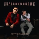 SUPERDOWNHOME: in radio e in digitale il nuovo singolo “MOTORWAY SON”