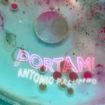 “PORTAMI” è il nuovo singolo di ANTONIO PALUMBO