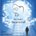 “Una scala tra le nuvole”: il nuovo singolo di Max Eldorado