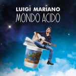 LUIGI MARIANO torna con il nuovo album “MONDO ACIDO”