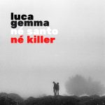 “NÉ SANTO NÉ KILLER” è il nuovo singolo di Luca Gemma