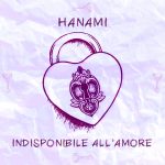 HANAMI: esce in radio il nuovo singolo “INDISPONIBILE ALL’AMORE”