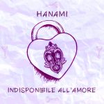 HANAMI: esce in radio il nuovo singolo “INDISPONIBILE ALL’AMORE”