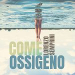LORENZO SEMPRINI: esce il nuovo EP “COME OSSIGENO”