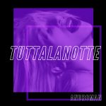 ANDROMAN: esce in radio e in digitale il nuovo singolo “TUTTALANOTTE”