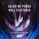 “SALDO MI PONGO NELL’ESISTENZA” è il nuovo  album di RICCARDO BIANCHINI