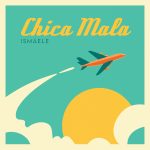 ISMAELE: esce in radio il nuovo singolo “Chica mala”