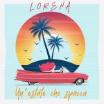 “UN’ESTATE CHE SPACCA”: il nuovo singolo di LORENA