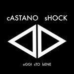 “Oggi sto bene” è il singolo che presenta l’album di Castano Shock