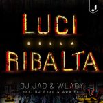 “Luci Della Ribalta”: il nuovo singolo di DJ Jad & Wlady feat. DJ Enzo & Awa Fall