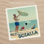 Francesco Giordano: esce in radio e in digitale il nuovo singolo “Scialla”