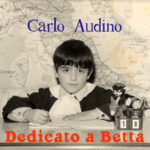 Carlo Audino: fuori il nuovo brano “Dedicato a Betta”