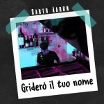 “Griderò il tuo nome”: il primo singolo di Carth Aaron