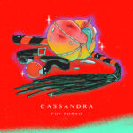 “POP PORNO” è il nuovo singolo dei CASSANDRA