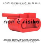 ARTISTI EMERGENTI UNITI PER LA PACE presentano “NON È RISIKO”