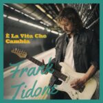 “E’ la vita che cambia”: fuori il nuovo singolo di Frank Tidone