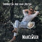 “Immerso ma non perso”: il nuovo singolo di MARCLOGER