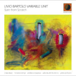 “Start from scratch”: il nuovo lavoro discografico di Livio Bartolo Variable Uni