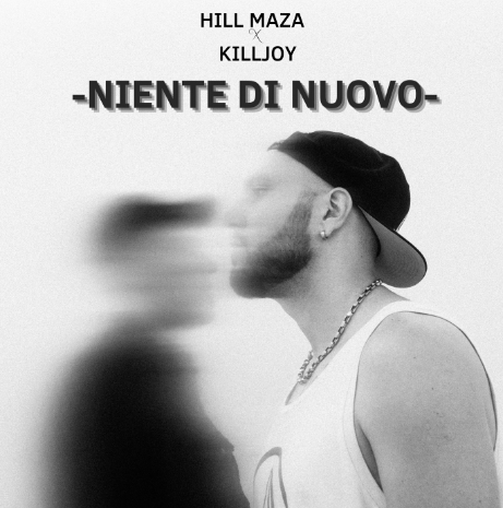 Hill Maza x KIlljoy: fuori il nuovo singolo “Niente Di Nuovo”