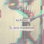 “Il Mio Padrone”: il nuovo singolo di Alfiero