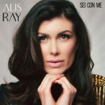 “Sei con me”: il nuovo singolo di Alis Ray