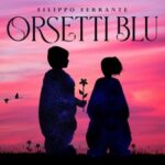 Filippo Ferrante: esce il nuovo singolo “Orsetti blu”