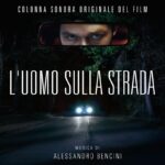 Alessandro Bencini: disponibile la colonna sonora del film “L’UOMO SULLA STRADA”