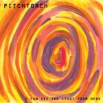 Pitchtorch: “I Can See The Light From Here” è il nuovo album