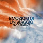 “Emozioni di un viaggio”: il nuovo singolo di Teo Carminati