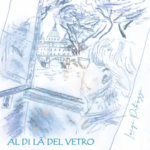 “AL DI LÀ DEL VETRO”: il nuovo singolo di Luigi Petruzzi