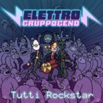 Elettrogruppogeno: “Tutti rockstar” è il singolo che annuncia l’uscita del primo album