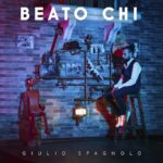 GIULIO SPAGNOLO pubblica il disco di esordio “Beato chi”